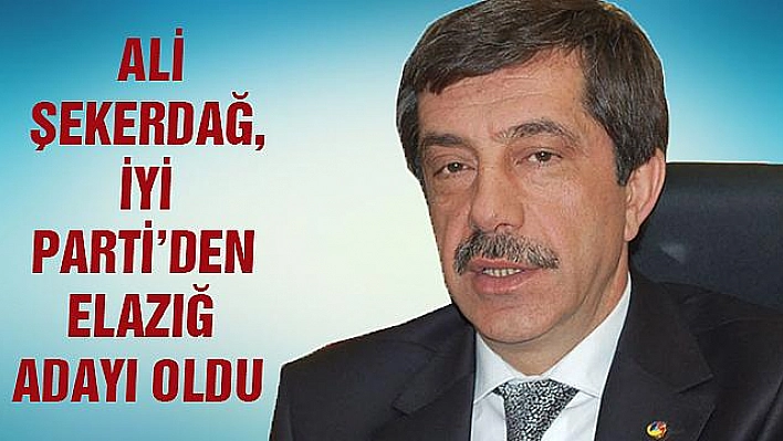 Ali Şekerdağ, İYİ Parti'den Elazığ Adayı oldu