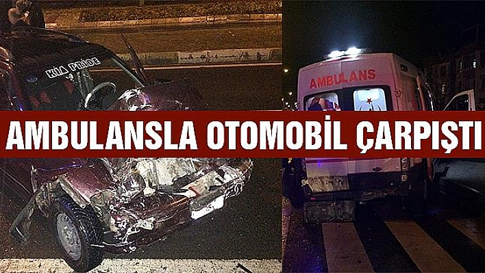 Ambulansla otomobil çarpıştı