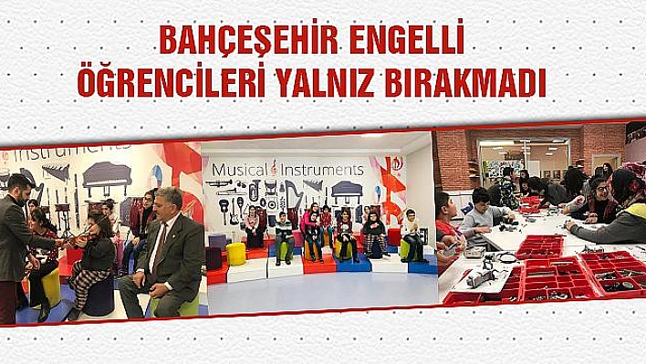 BAHÇEŞEHİR ENGELLİ ÖĞRENCİLERİ YALNIZ BIRAKMADI