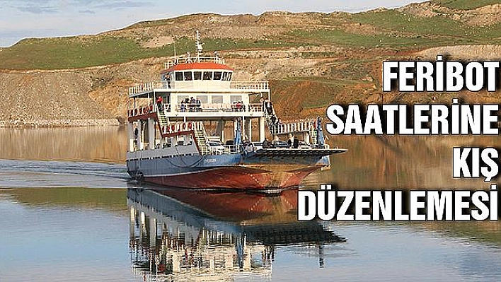 ÇEMİŞGEZEK-ELAZIĞ FERİBOT SAATLERİNE KIŞ DÜZENLEMESİ