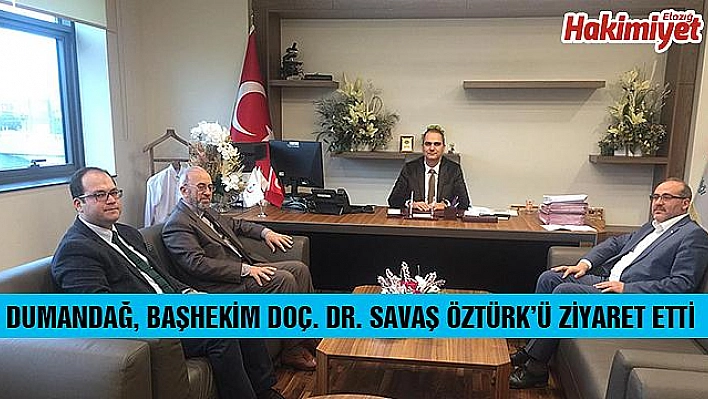 DUMANDAĞ, BAŞHEKİM  DOÇ.DR.SAVAŞ ÖZTÜRK'Ü ZİYARET ETTİ