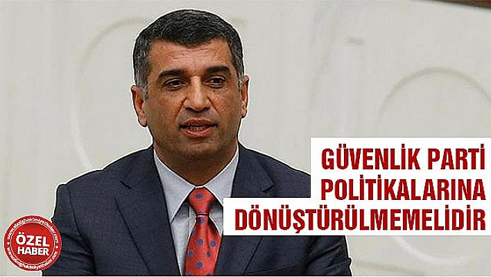 GÜVENLİK SORUNU PARTİ POLİTİKASI OLMAMALI