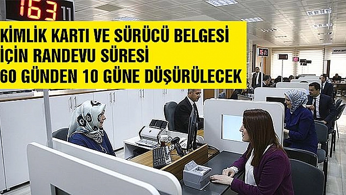 KİMLİK KARTI VE SÜRÜCÜ BELGESİNDE RANDEVU SÜRESİ KISALIYOR