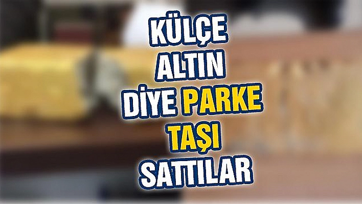 Külçe altın diye parke taşı sattılar