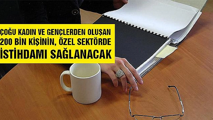 Özel sektörde 200 bin kişi istihdam edilecek