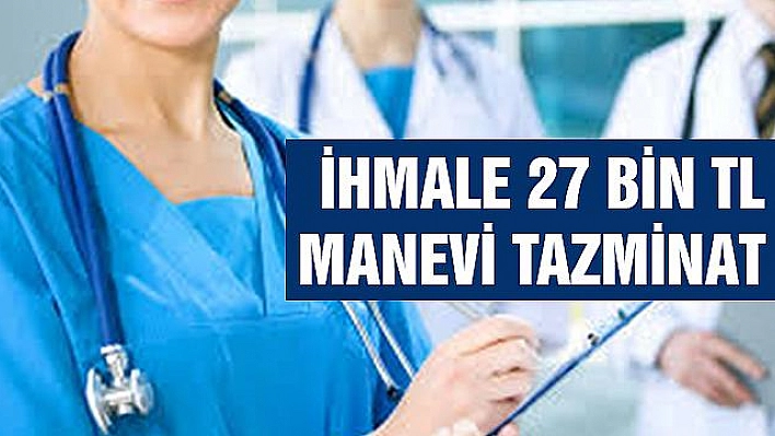 Sağlıkta ihmale 27 bin TL manevi tazminat