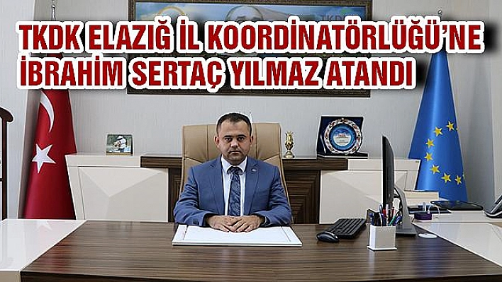 TKDK ELAZIĞ İL KOORDİNATÖRLÜĞÜ'NE İBRAHİM SERTAÇ YILMAZ ATANDI