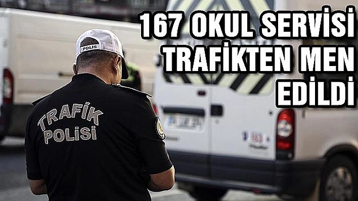 167 okul servisi trafikten men edildi