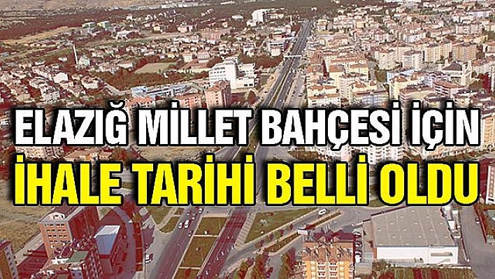 Elazığ millet bahçesi için ihale tarihi belli oldu