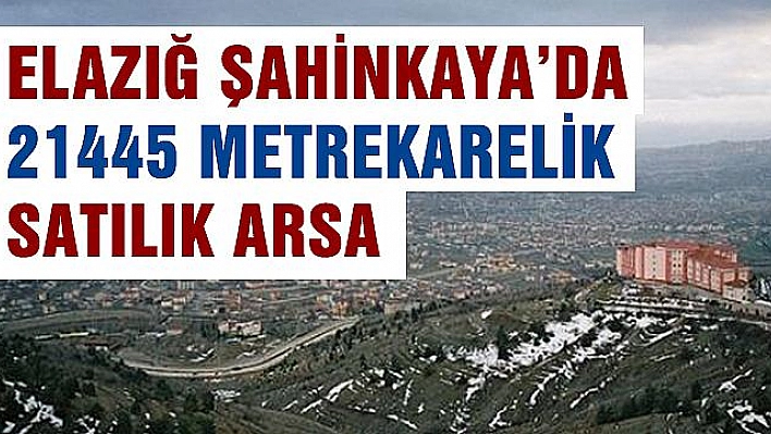 Elazığ Şahinkaya'da 21445 metrekarelik satılık arsa