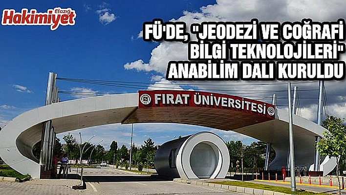 FÜ'de, 'Jeodezi ve Coğrafi Bilgi Teknolojileri' Anabilim Dalı kuruldu