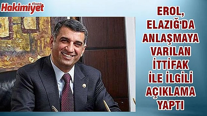 MİLLETVEKİLİ EROL,'İTTİFAK ELAZIĞ'A HAYIRLI OLSUN'