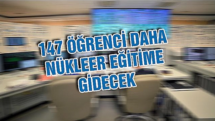 Nükleer eğitim için 32 öğrenci daha yurt dışı yolcusu