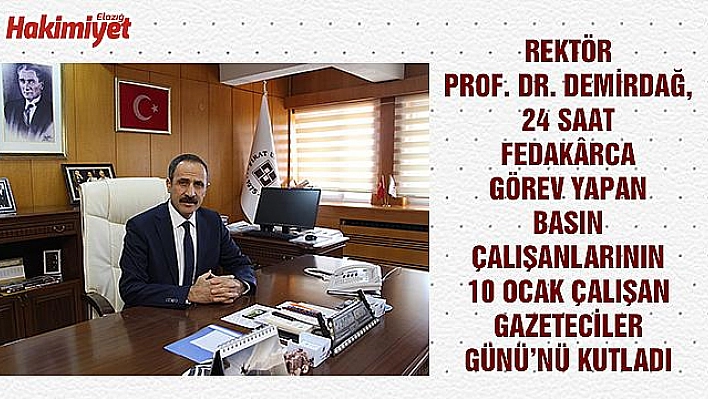 REKTÖR PROF. DR. KUTBEDDİN DEMİRDAĞ, ÇALIŞAN GAZETECİLER GÜNÜ'NÜ KUTLADI