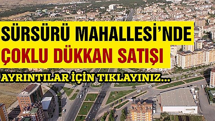 Sürsürü Mahahallesi'nde çoklu dükkan satışı