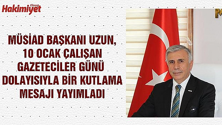 Uzun, 10 Ocak Çalışan Gazeteciler Günü'nü Kutladı