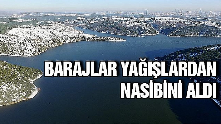 YAĞIŞLAR BARAJLARA YARADI