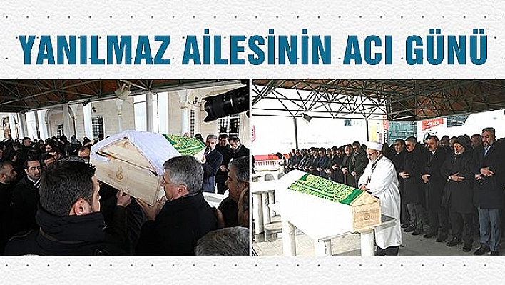 YANILMAZ AİLESİNİN ACI GÜNÜ