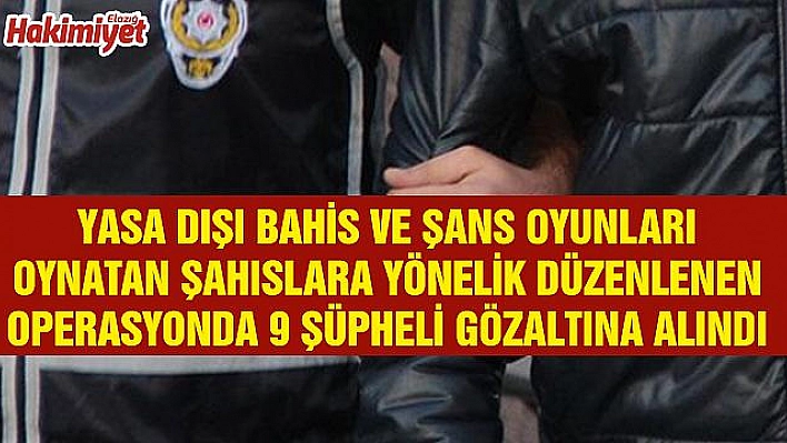 YASA DIŞI BAHİS OPERASYONU: 9 GÖZALTI