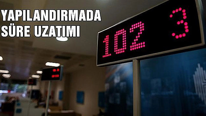 YENİDEN YAPILANDIRMADA SÜRE UZATIMI