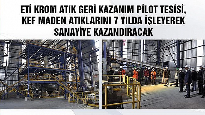 ETİ KROM'UN YENİ TESİSİ MADEN ATIKLARINI SANAYİYE KAZANDIRIYOR