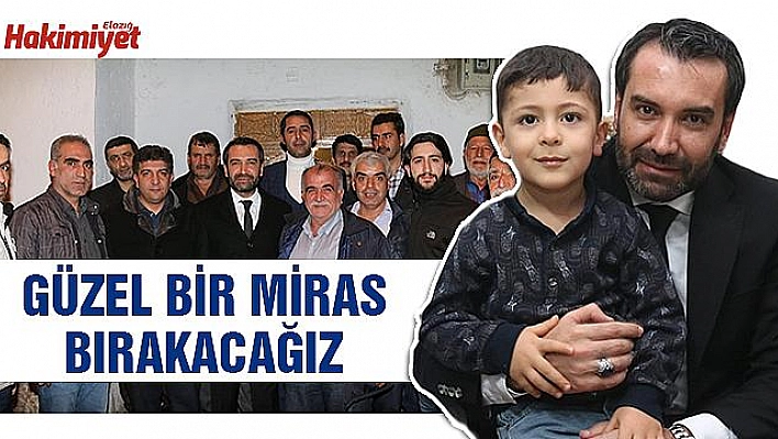  'GELECEK NESİLLERE GÜZEL BİR MİRAS BIRAKACAĞIZ'