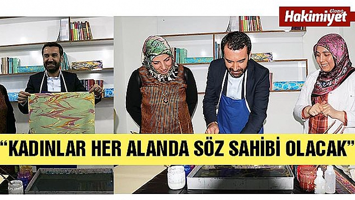 'HER KADEMEDE KADINLARA ÖNCELİK VERİYORUZ'