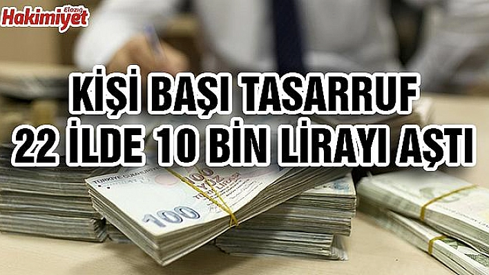 KİŞİ BAŞI GEÇEN YIL 14 BİN LİRA TASARRUF ETTİK