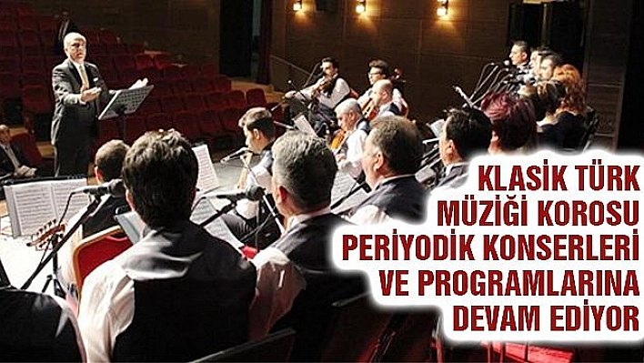 KLASİK TÜRK MÜZİĞİ KOROSU KONSERLERE DEVAM EDİYOR