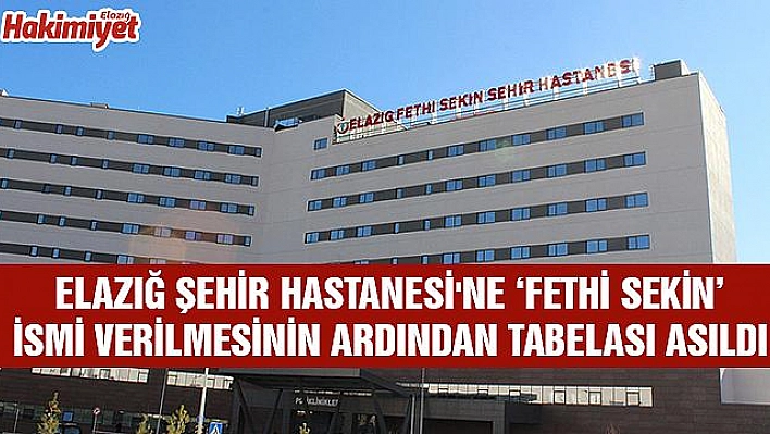 Şehir hastanesinin 'Fethi Sekin' tabelası asıldı