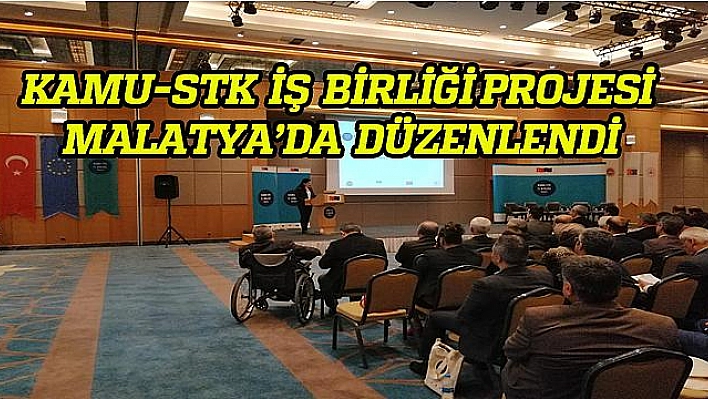 STK VE KAMU TEMSİLCİLERİ MALATYA'DA BİR ARAYA GELDİ