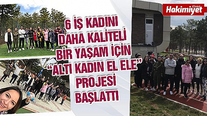 DAHA KALİTELİ BİR YAŞAM İÇİN ALTI KADIN EL ELE