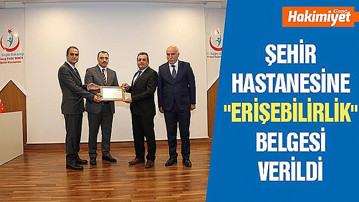 FETHİ SEKİN ŞEHİR HASTANESİNE 'ERİŞEBİLİRLİK' BELGESİ