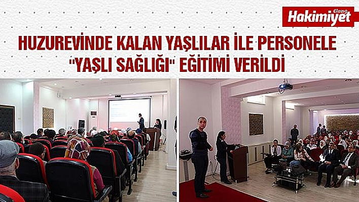 HUZUREVİ SAKİNLERİNE, 'YAŞLI SAĞLIĞI' EĞİTİMİ