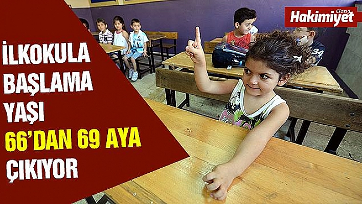 İLKOKULA BAŞLAMA YAŞI 66'DAN 69 AYA ÇIKIYOR