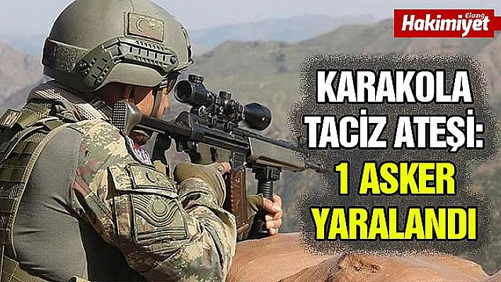 JANDARMA KARAKOLUNA TACİZ ATEŞİ: 1 ASKER YARALANDI