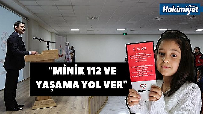 'MİNİK 112 VE YAŞAMA YOL VER' PROJESİ BAŞLADI