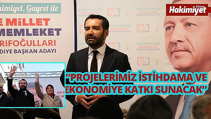 'PROJELERİMİZ İSTİHDAMA KATKI SAĞLAYACAK'