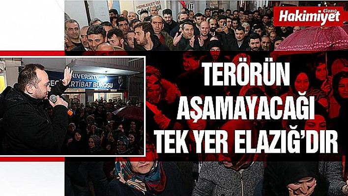 TERÖRÜN AŞAMAYACAĞI TEK YER ELAZIĞ'DIR