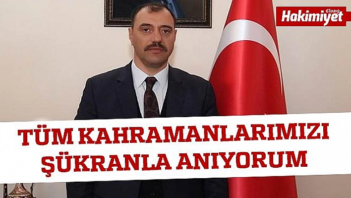 VALİ KALDIRIM:''TÜM KAHRAMANLARIMIZI ŞÜKRANLA ANIYORUM''