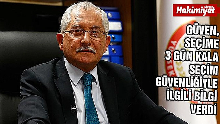 YSK Başkanı Güven: 'Seçim Güvenliği Tedbirlerimizi Aldık'