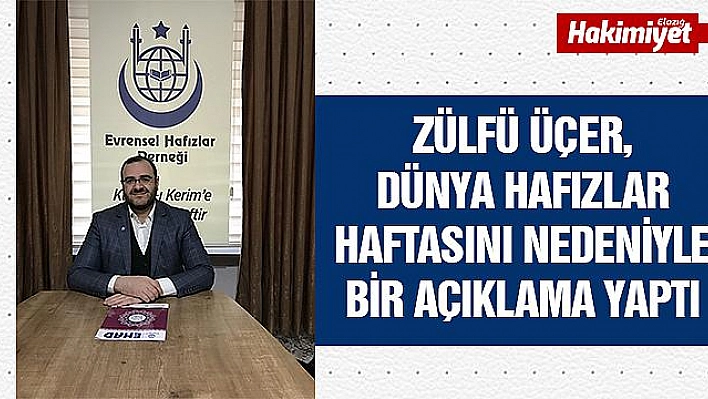 ZÜLFÜ ÜÇER:''DÜNYA HAFIZLAR HAFTASININ HAFIZLARIMIZ VE İSLAM ÂLEMİNE HAYIRLI OLMASINI DİLİYORUM''