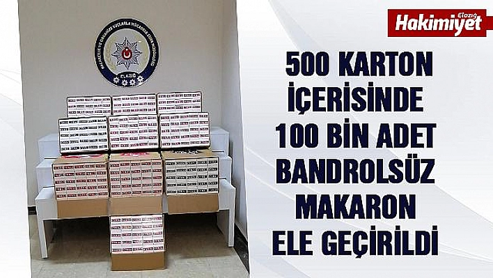 Elazığ'da 100 bin adet makaron ele geçirildi