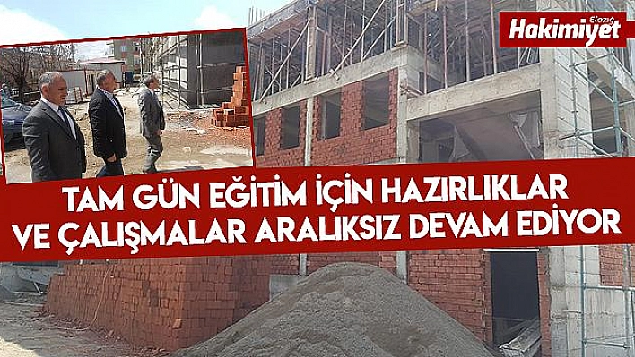 ELAZIĞ, TAM GÜN EĞİTİM HAZIRLIKLARINI SÜRDÜRÜYOR