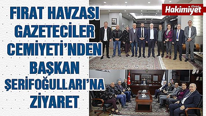 Fırat Havzası Gazeteciler Cemiyeti'nden Başkan Şerifoğulları'na Ziyaret