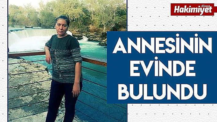 Antalya'da Kaybolan Kadın Elazığ'da Annesinin Evinde Bulundu