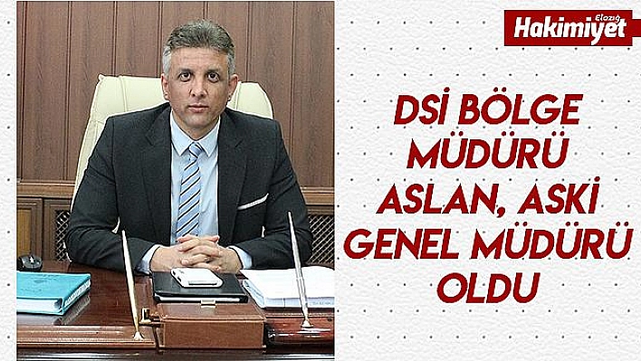 DSİ Bölge Müdürü Aslan,  Aski Genel Müdür  Yardımcısı oldu 