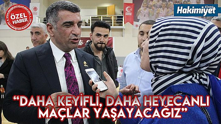 Erol: 'Elazığ'da daha heyecanlı maçlar yaşayacağız'