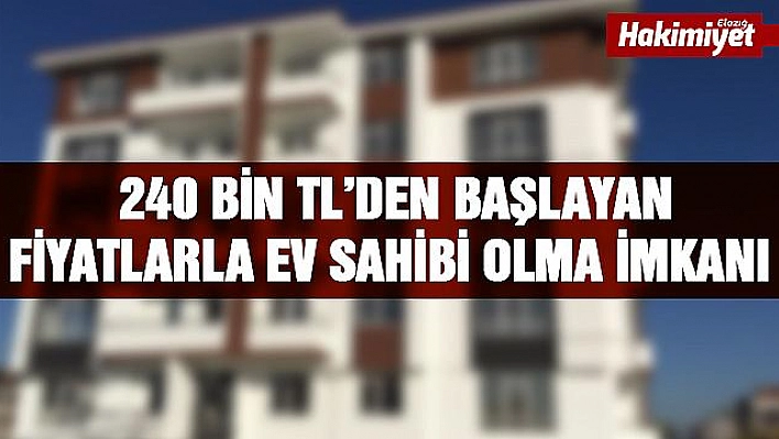  240 Bin TL'den başlayan fiyatlarla ev sahibi olma imkanı