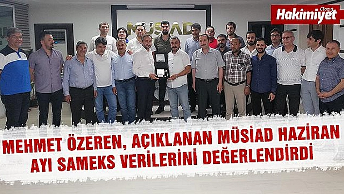 BAŞKAN ÖZEREN HAZİRAN AYI SAMEKS VERİLERİ DEĞERLENDİRDİ